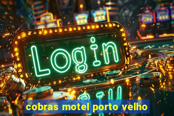 cobras motel porto velho